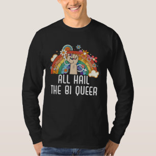 All Hail The Bi Queer Bisexual Rainbow Pride LGBTQ T-Shirt
