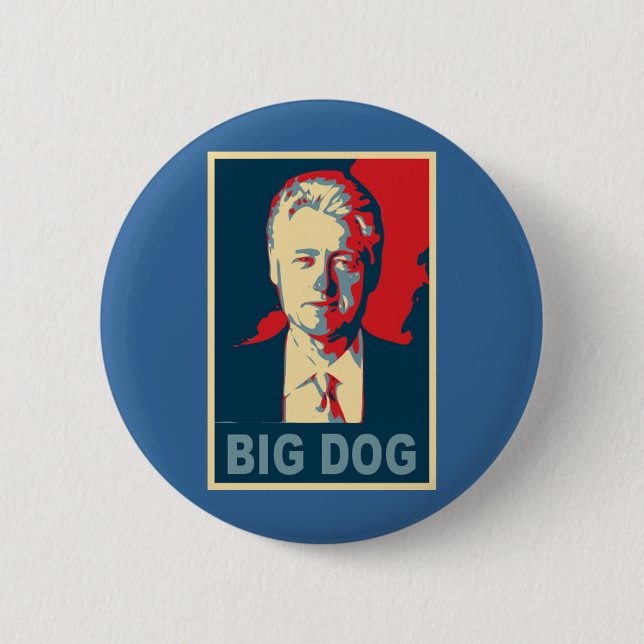 All Hail the Big Dog!  Bill Clinton Products Pinback Button (Front)