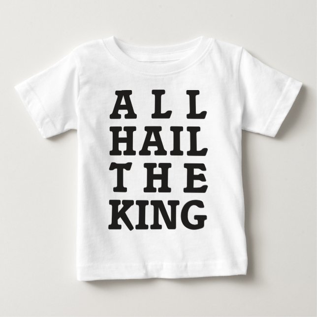 All Hail the King Baby T-Shirt (Front)