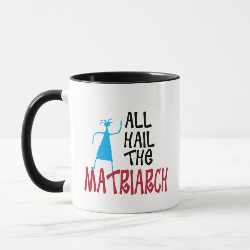 All Hail the Matriarch for mothers  Mug