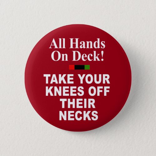 All Hands On Deck Take Your Knees Off Their Necks Button