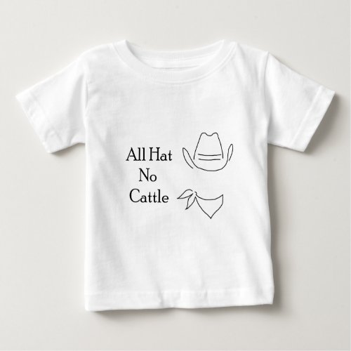 All Hat No Cattle Baby T_Shirt