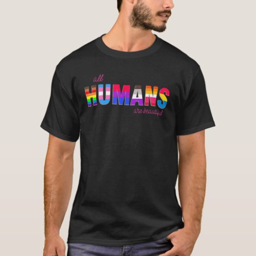 All Humans Are Beautiful Rainbow Human Lgbt Gay Pr T_Shirt