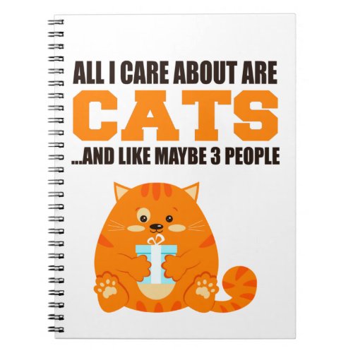 All I Care About Are Cats And Like Maybe 3 People Notebook