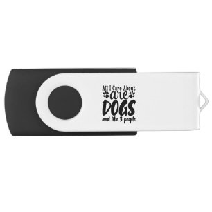 All I Care About Are Dogs And Like 3 People Flash Drive