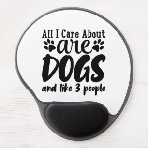 All I Care About Are Dogs And Like 3 People Gel Mouse Pad