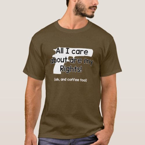 All I Care About are My Rights T_Shirt