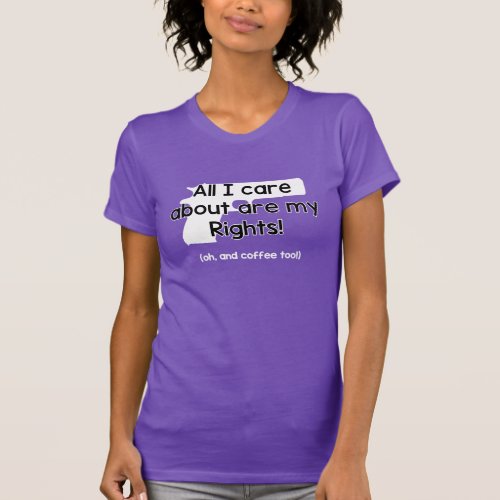 All I Care About are My Rights T_shirts