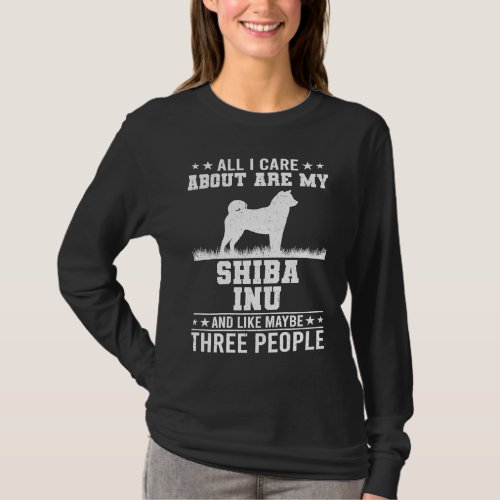 All I Care About Are My Shiba Inu Like 3 People T_Shirt