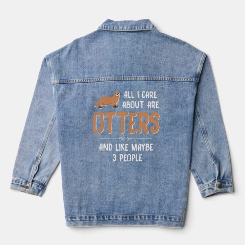 All I Care About Are Otters And Like Maybe 3 Peopl Denim Jacket