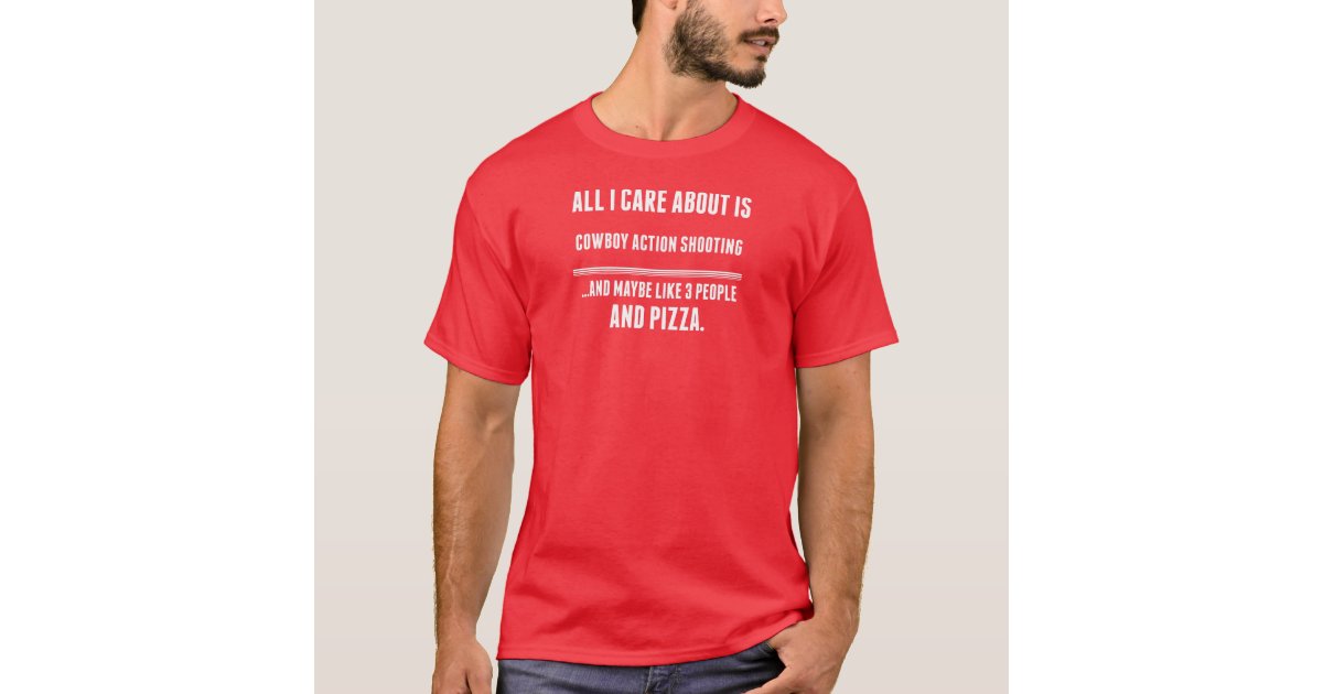 All I Care About Is Cowboy Action Shooting Sports T Shirt Zazzle Com