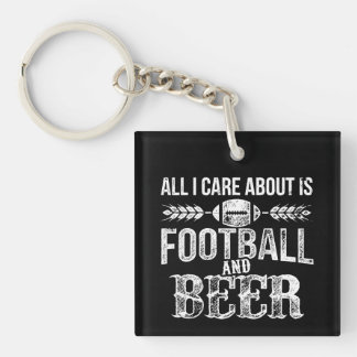 All I Care About Is Football And Beer Keychain