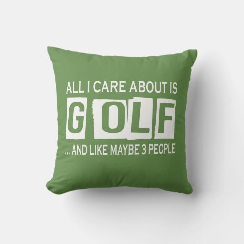 All I Care About Is Golf Throw Pillow