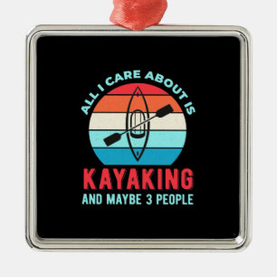 All I Care About Is Kayaking Metal Ornament