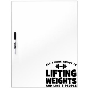 All I Care About Is Lifting Weights. Funny Workout Dry Erase Board