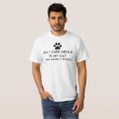 All I Care About Is My Cat Saying T-Shirt (Front Full)