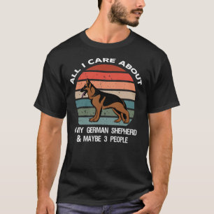 All I Care About Is My German Shepherd & Maybe T-Shirt