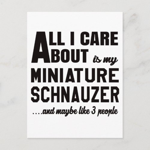 All i care about is my Miniature Schnauzer Postcard