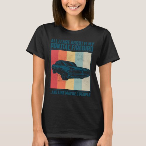 All I Care About Is My Pontiac Gto and like maybe  T-Shirt