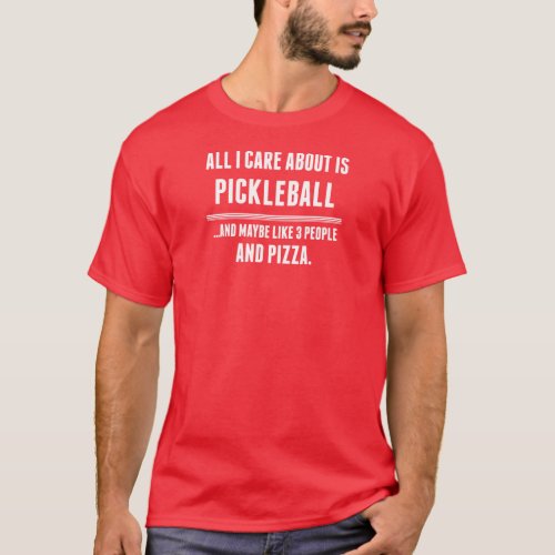 All I Care About Is Pickleball Sports T_Shirt