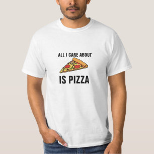 All I care about is pizza T-Shirt