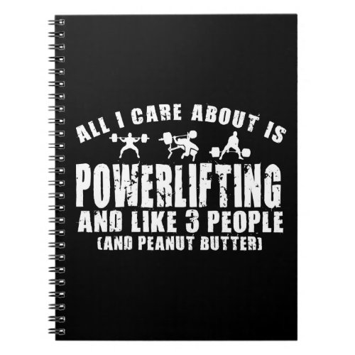 All I Care About Is Powerlifting Power lifting Notebook