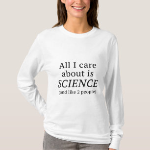 All I Care About Is SCIENCE T-Shirt