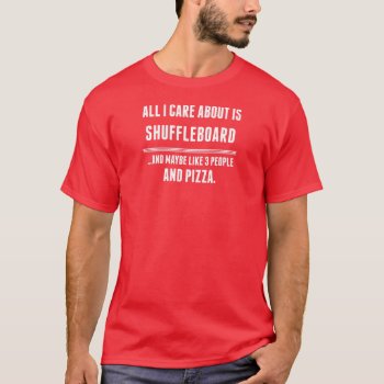 All I Care About Is Shuffleboard Sports T-shirt by Tshirtshark at Zazzle
