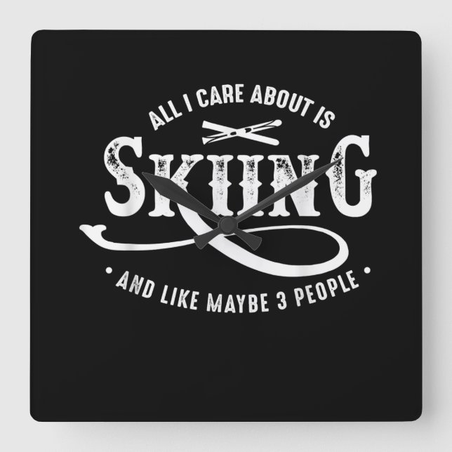 All I Care About Is Skiing And Like 3 People Square Wall Clock (Front)