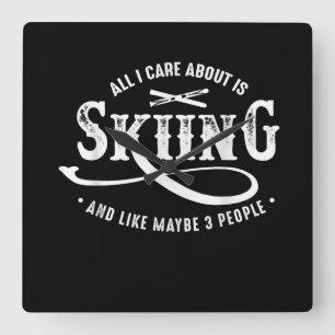 All I Care About Is Skiing And Like Maybe 3 People Square Wall Clock