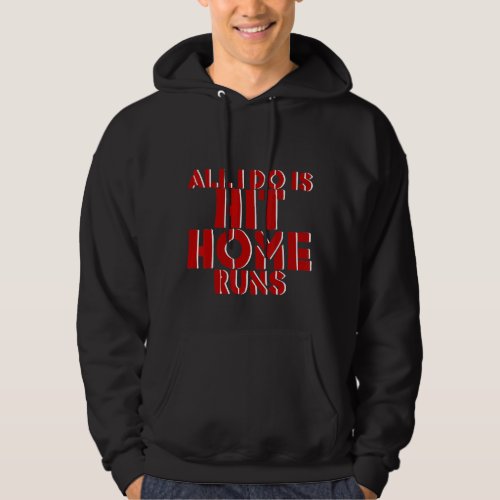 All I Do Is Hit Home Runs Hoodie