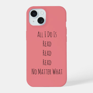 All I Do Is Read iPhone 15 Case
