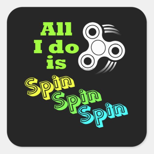 All I do is Spin Fidget Spinner Square Sticker