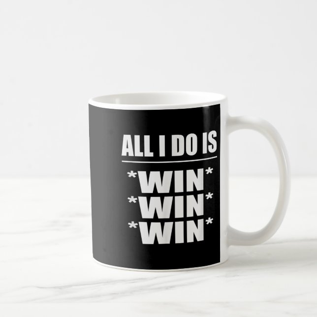 All I Do Is Win Win Win  Coffee Mug (Right)