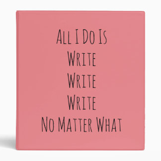 All I Do Is Write  3 Ring Binder