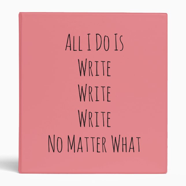 All I Do Is Write  3 Ring Binder (Front)