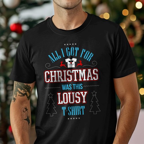 All I Got For Christmas Was This Lousy T-Shirt