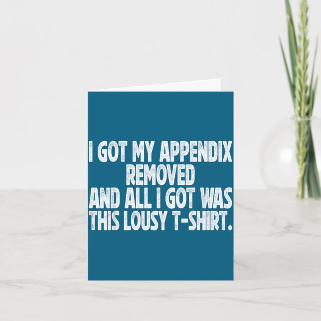 All I Got I Got Removed Sarcastic Appendix Fun Card (Front)