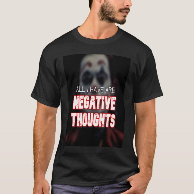 All I have are Negative thoughts we live in a soci T-Shirt (Front)