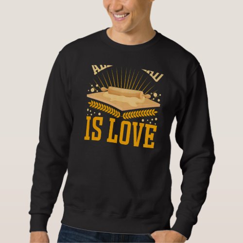 All I Knead Is Love Backprint Bread Baking Sweatshirt