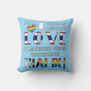All I Know About Love I Learned From Watching Thai Throw Pillow