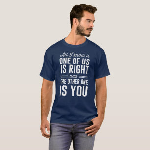 All I know is one of us is right T-Shirt