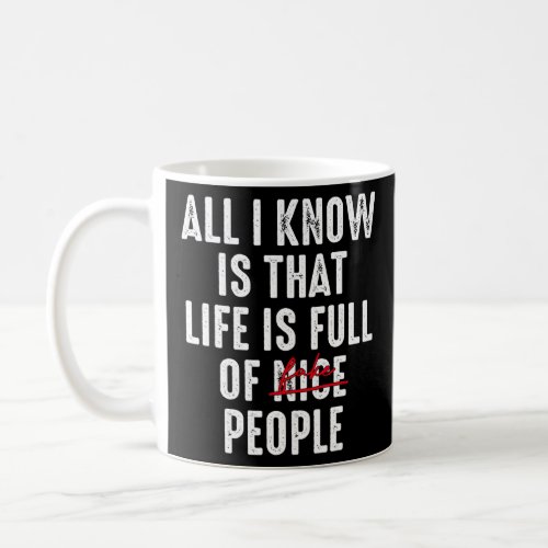 All I Know Is That Life Is Full Of Fake People App Coffee Mug