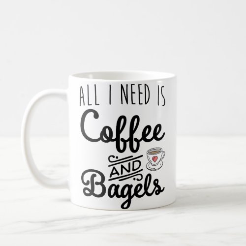 All I Need Coffee And Bagels Coffee Mug