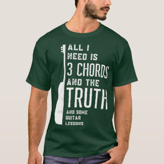 All I Need Is 3 Chords And The Truth And Some Guit T-Shirt