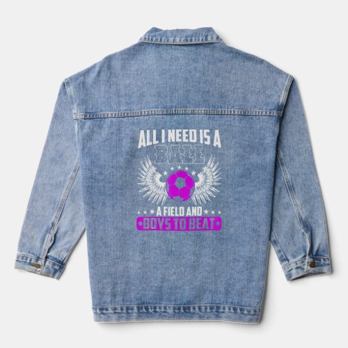 All I Need Is A Ball Boys To Beat Soccer  Denim Jacket