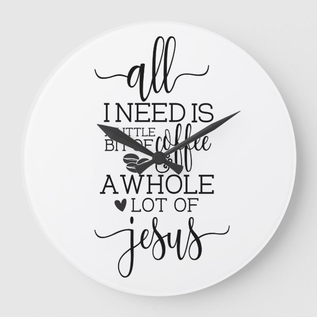 All I Need is a Coffee and Jesus  Large Clock (Front)