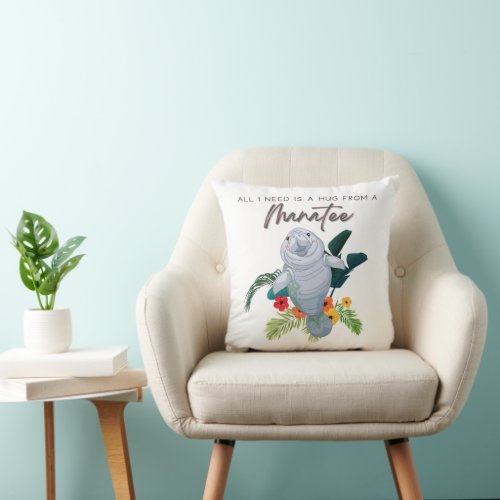 All I need is a hug from a Manatee  Throw Pillow