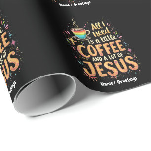 All I Need Is A Little Coffee and A Lot of Jesus Wrapping Paper