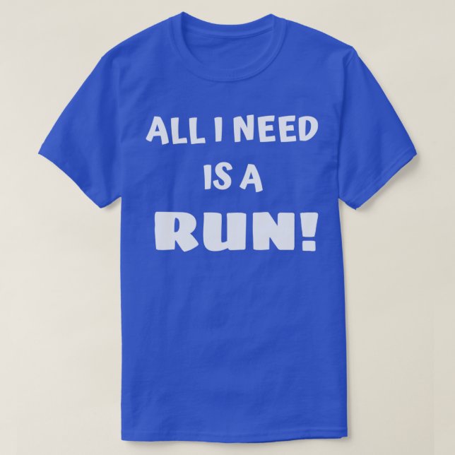 All I need is a run T-Shirt (Design Front)